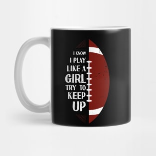 I Know I Play Like A Girl Try To Keep Up Football Vintage Mug